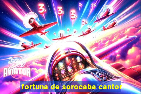 fortuna de sorocaba cantor